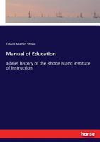 Manual of Education: A Brief History of the Rhode Island Institute of Instruction, Including a Synop 0526229241 Book Cover