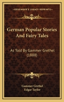 German Popular Stories And Fairy Tales: As Told By Gammer Grethel 1166607550 Book Cover