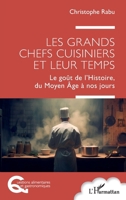 Les grands chefs cuisiniers et leur temps: Le goût de l'Histoire, du Moyen Âge à nos jours (Questions Alimentaires Et Gastronomiques) (French Edition) 233650457X Book Cover