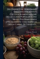 Dei Danni Che Derivanno Dall'insufficiente E Cattiva Alimentazione Delle Classi Popolari E Dei Mezzi Per Rimediarvi Specialmente Coll'impiego Della Carne Di Cavallo... 1271591715 Book Cover