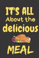 It's All About The Delicious Meal: Thanksgiving Notebook - There isn’t a Better Way to Start the Day or go to Bed than Thinking About Everything You Have to be Grateful For. 1700054007 Book Cover