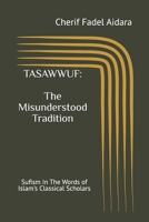 TASAWWUF: The Misunderstood Tradition: Sufism In The Words of Islam's Classical Scholars B0HH9CPRH3 Book Cover