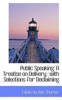 Public Speaking: A Treatise on Delivery: With Selections for Declaiming 0469340061 Book Cover