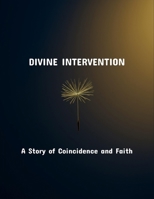 Divine Intervention: A Story Of Coincidence And Faith B0FR3MVBG8 Book Cover