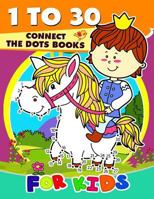 1 to 30 Connect the Dots Books for Kids: Activity book for boy, girls, kids Ages 2-4,3-5,4-8 connect the dots, Coloring book,, Dot to Dot 1981387951 Book Cover