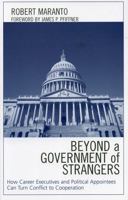 Beyond a Government of Strangers: How Career Executives and Political Appointees Can Turn Conflict to Cooperation 073911090X Book Cover