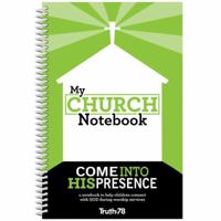 My Church Notebook: Come Into His Presence - Volume One 0996987045 Book Cover