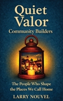 Quiet Valor, Community Builders: The People Who Shape the Places We Call Home B0H8B9DWFL Book Cover