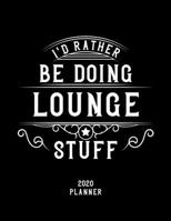 I'd Rather Be Doing Lounge Stuff 2020 Planner: Lounge Fan 2020 Planner, Funny Design, 2020 Planner for Lounge Lover, Christmas Gift for Lounge Lover 1678591467 Book Cover