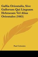 Gallia Orientalis, Sive Gallorum Qui Linguam Hebraeam Vel Alias Orientales (1665) 1166042448 Book Cover