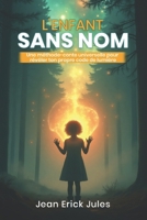 L’Enfant sans Nom – Roman initiatique et poétique pour découvrir votre Nom-Étoile, éveiller votre mission d’âme et réveiller votre lumière intérieure (French Edition) B0GFNS9N93 Book Cover
