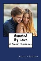 Haunted By Love: A Sweet Romance 1986880850 Book Cover