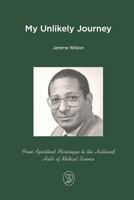 My Unlikely Journey: From Apartheid Mississippi to the Hallowed Halls of Medical Science B0FJSJMJYR Book Cover