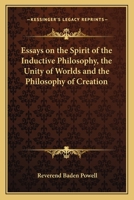 Essays on the Spirit of the Inductive Philosophy, the Unity of Worlds and the Philosophy of Creation 1417919140 Book Cover