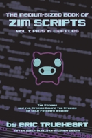 The Medium-Sized Book of Zim Scripts: Vol. 1: Pigs ’n’ Waffles: The stories, and the stories behind the stories of your favorite Invader 1734692502 Book Cover