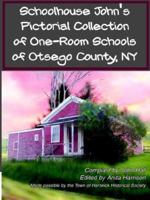 Schoolhouse John's Pictorial Collection of One-room Schools of Otsego County, Ny 0970943334 Book Cover