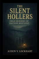 The Silent Hollers: Child Murders of Eastern Kentucky B0FPR6CJJH Book Cover