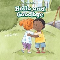 Hello and Goodbye (Being Polite) 1538344440 Book Cover