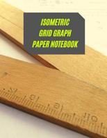 Isometric Grid Graph Paper Notebook: Ideal For Artists, Students, Professionals To Draw 3D Designs 1074232585 Book Cover