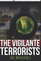 The Vigilante Terrorists 1982942959 Book Cover