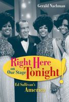 Right Here on Our Stage Tonight!: Ed Sullivan's America 0520258673 Book Cover