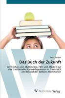 Das Buch der Zukunft: Der Einfluss von Multimedia, Film und Medien auf das traditionelle Buchverlagswesen in Frankreich am Beispiel der Editions Flammarion 3639427947 Book Cover