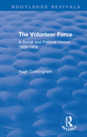The Volunteer Force: A Social and Political History 1859-1908 0367233274 Book Cover