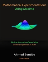 Mathematical Experimentations Using Maxima: Maxima free math software helps students experiment in math B0CMVDFF2T Book Cover