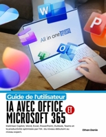 Guide de l'utilisateur IA avec Office et Microsoft 365: Maîtrisez Copilot, Word, Excel, PowerPoint, Outlook, Teams et la productivité optimisée par l' B0H95Q1QG8 Book Cover