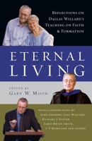 Eternal Living: Reflections on Dallas Willard's Teaching on Faith and Formation 0830835954 Book Cover