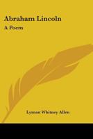 Abraham Lincoln, a Poem 0548415358 Book Cover