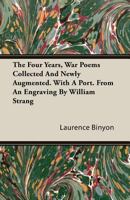 The four years, war poems collected and newly augmented. With a port. from an engraving by William Strang 1164010956 Book Cover