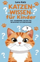 Katzen-Wissen für Kinder: 300+ spannende Fakten für neugierige Katzenfreunde (German Edition) B0FPBLWJ2Z Book Cover