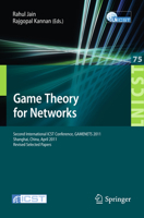 Game Theory for Networks: 2nd International ICST Conference, GameNets 2011, Shanghai, China, April 11-18, 2011, Revised Selected Papers 3642303722 Book Cover