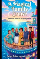 A Magical Family Cruise: Adventures Across the Sea of Imagination B0GT9JSW72 Book Cover