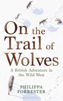 On the Trail of Wolves: A British Adventure in the Wild West 147297204X Book Cover