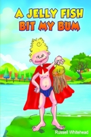 A Jelly Fish Bit My Bum 0648581209 Book Cover