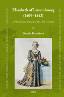 Elisabeth of Luxembourg (1409-1442): A Hungarian Queen of the 15th Century (East Central and Eastern Europe in the Middle Ages, 450-1450) 9004722548 Book Cover