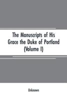 The manuscripts of His Grace the Duke of Portland, preserved at Welbeck abbey Volume 1 9353707897 Book Cover
