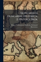 Monumenta Hungariae Historica. 2. Osztaly, Irok 1142268241 Book Cover