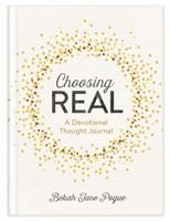 Choosing Real: A Devotional Thought Journal 1683229320 Book Cover