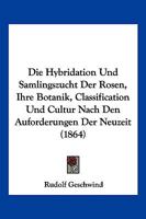 Die Hybridation und Sämlingszucht der Rosen 1168460654 Book Cover