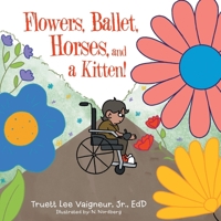 Flowers, Ballet, Horses, and a Kitten! 166570621X Book Cover