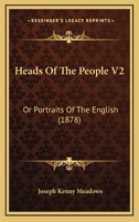 Heads Of The People V2: Or Portraits Of The English 1164666126 Book Cover