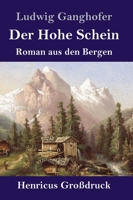 Der Hohe Schein: Roman Aus Der Bergen (Classic Reprint) 1530833388 Book Cover