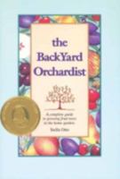 The Backyard Orchardist: A Complete Guide to Growing Fruit Trees in the Home Garden 0963452037 Book Cover
