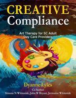 Creative Compliance: Therapy for SC Adult Day Care Providers B0FGVM8K6H Book Cover