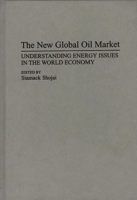 The New Global Oil Market: Understanding Energy Issues in the World Economy 0275945839 Book Cover