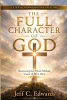 The Full Character of God: Recovering the Whole Biblical Vision of Who He Is B0H2Z8L6JC Book Cover