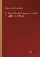 Der Erzbischof von Köln Johannes Cardinal von Geissel und seine Zeit 3368661493 Book Cover